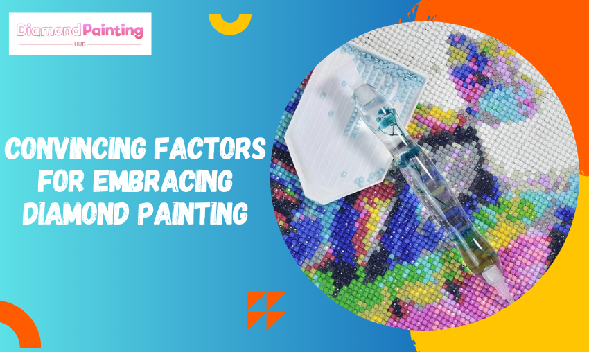 8 Convincing Factors for Embracing Diamond Painting