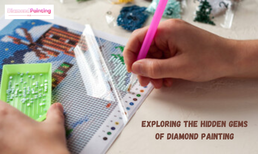 Exploring the Hidden Gems of Diamond Painting