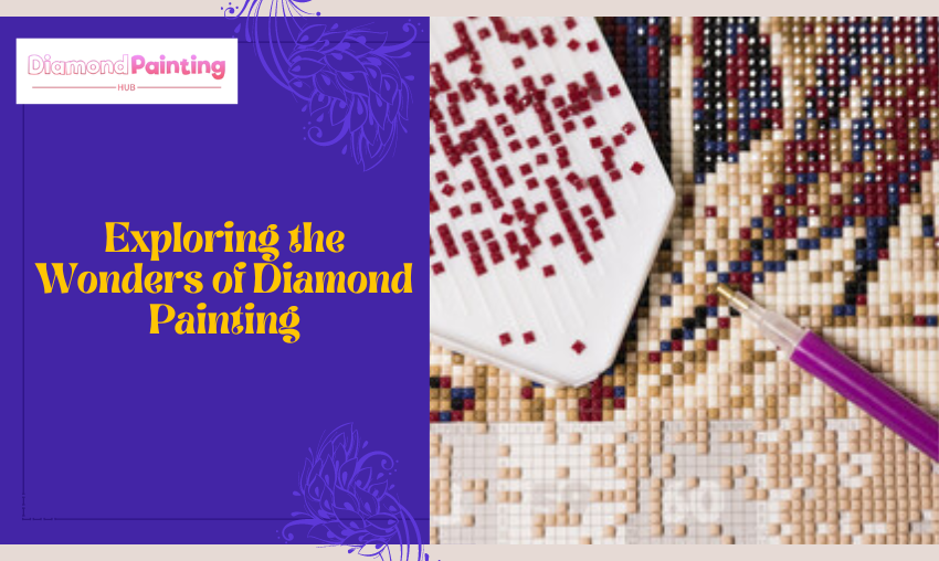 Exploring the Wonders of Diamond Painting